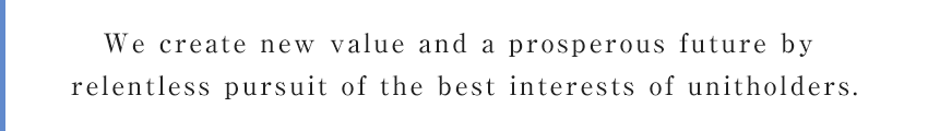 We create new value and a prosperous future by relentless pursuit of the best interests of unitholders.